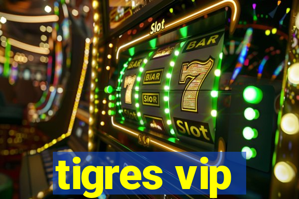 tigres vip